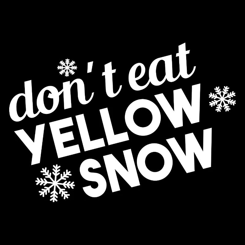 Don’t Eat Yellow Snow Fun Spruch