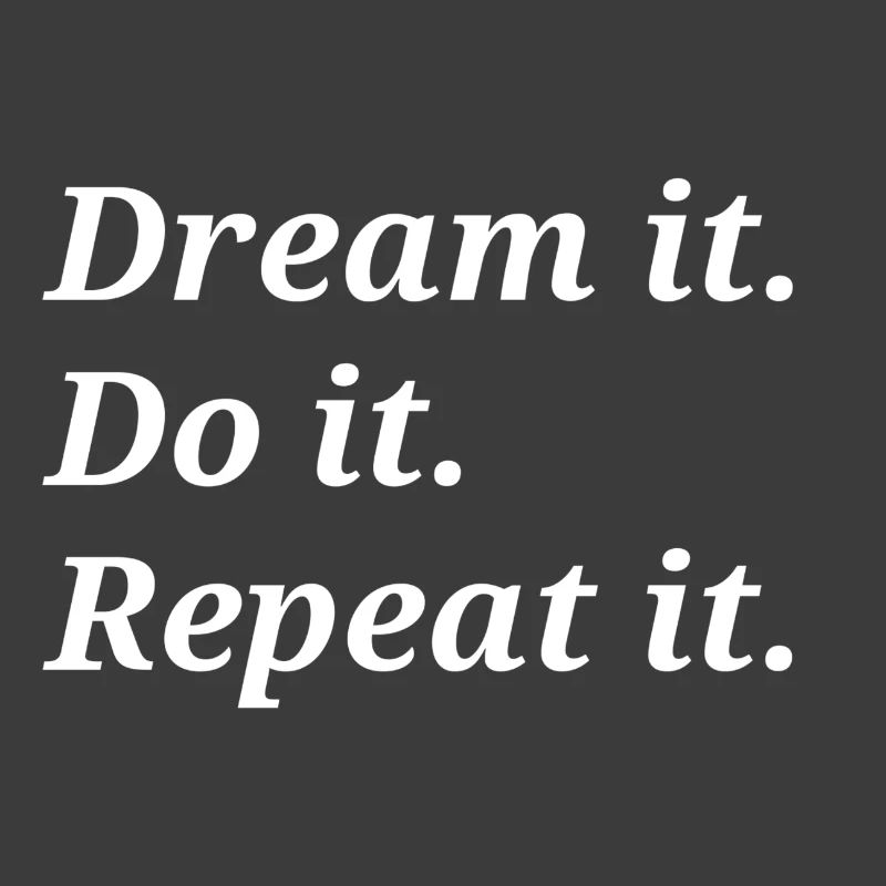 Dream it Do it Repeat it