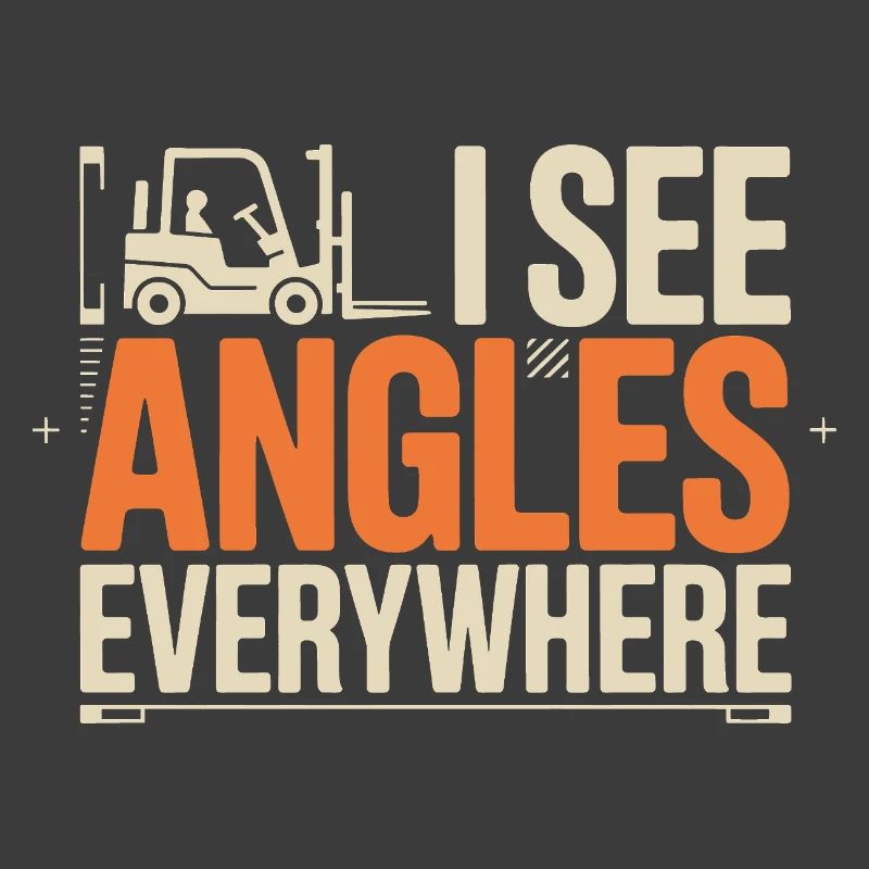 I See Angles Everywhere | Forklift driver