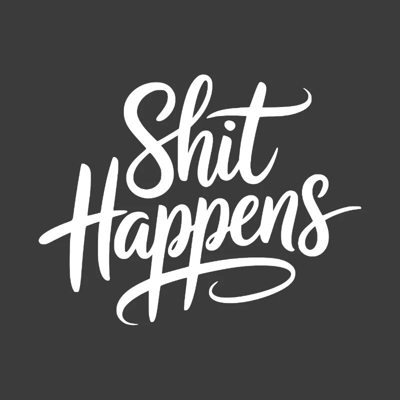 Shit Happens Statement