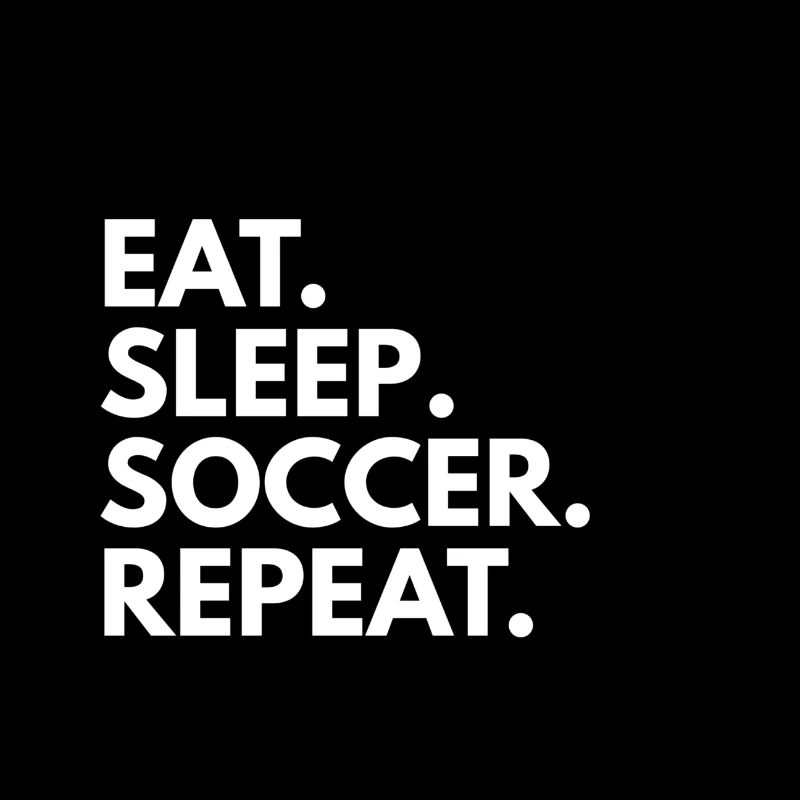 Eat. Sleep. Soccer. Repeat.