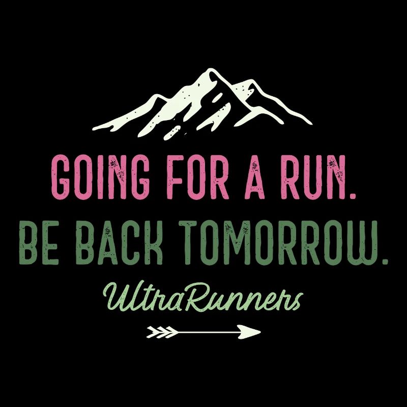 Going for a Run. Be Back Tomorrow. Ultra Runners