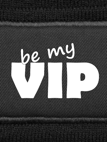 BE MY VIP