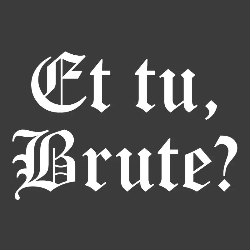 Et tu, Brute? Gothic Quote Tee