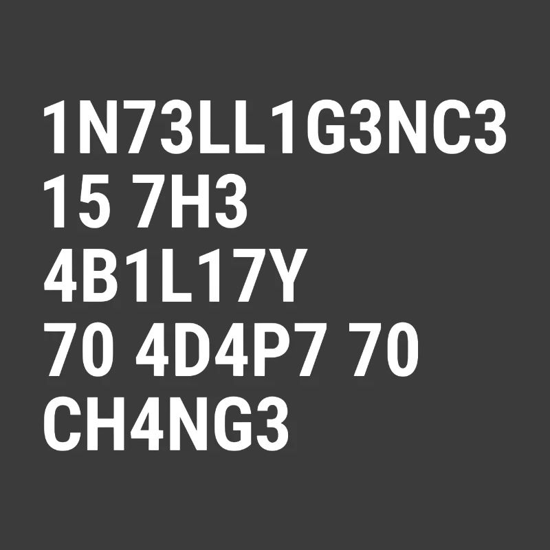 L’intelligence, c’est la capacité de s’adapter au changement.