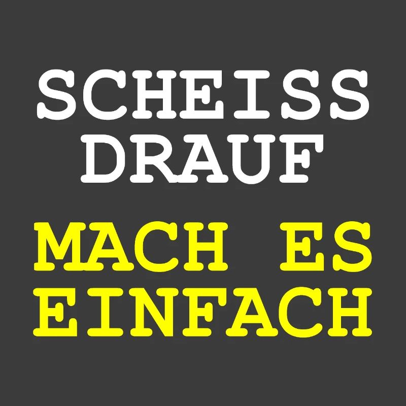 Scheiss drauf - Mach es einfach