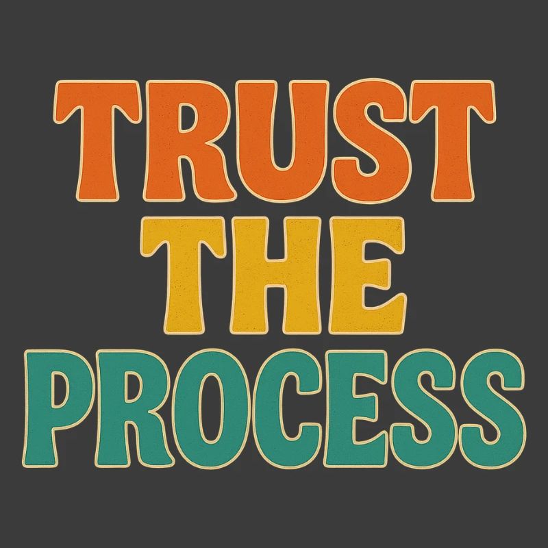 Trust the process