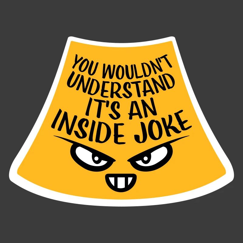 You Wouldn't Understand It's An Inside Joke Spruch