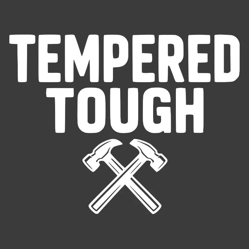Tempered Tough