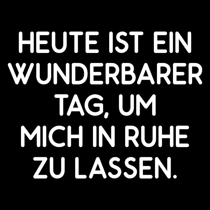 Heute ist ein wunderbarer Tag – Ruhe Lassen Spruch
