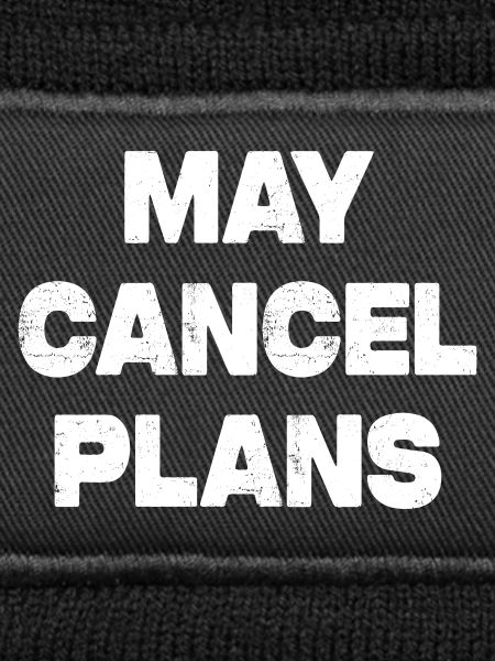 MAY CANCEL PLANS
