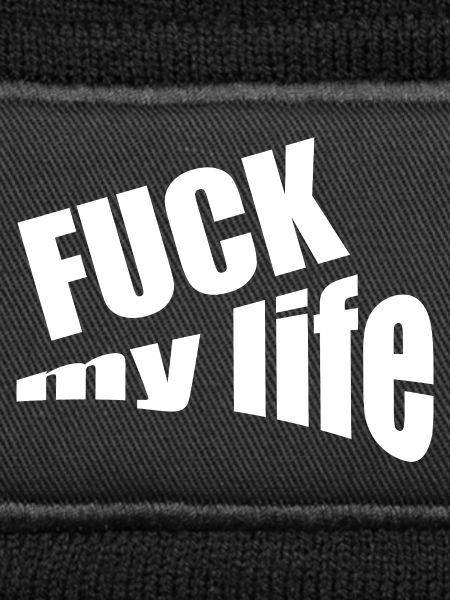 Fuck my life
