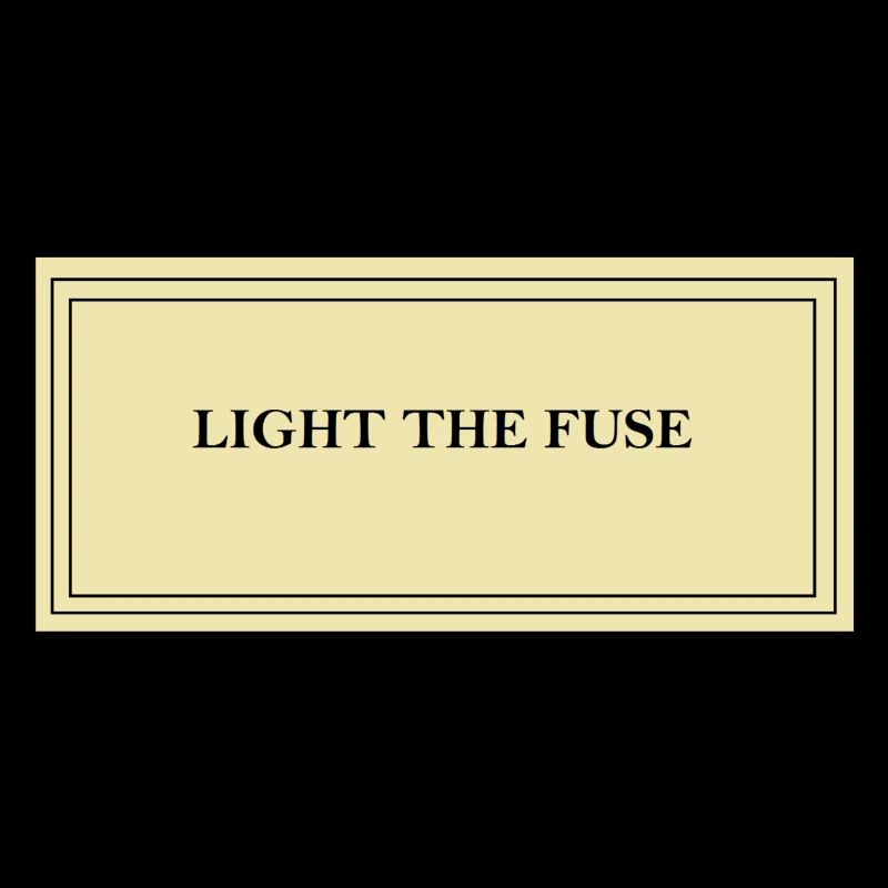 Light the fuse