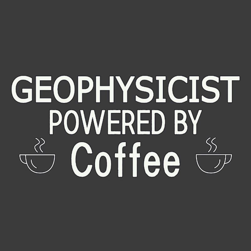 Geophysicist Powered By Coffee Geophysics