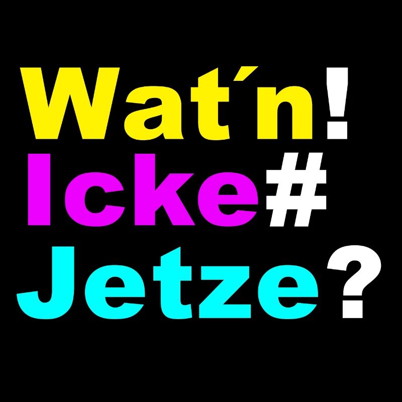 Wat'n ick jetze