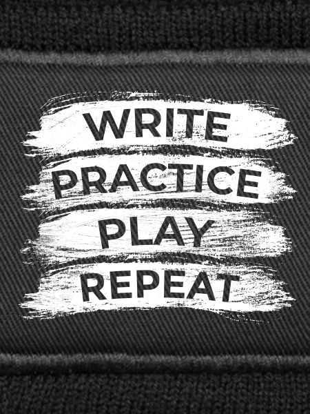 Writing, practicing, playing, repeating