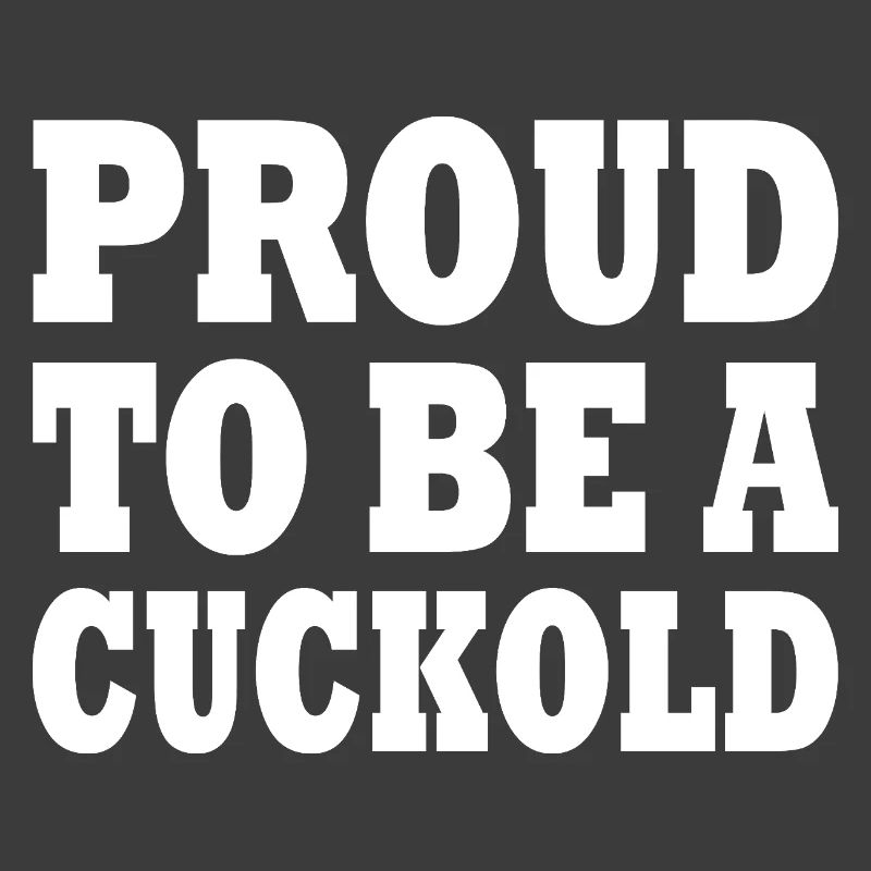 proud to be a cuckold