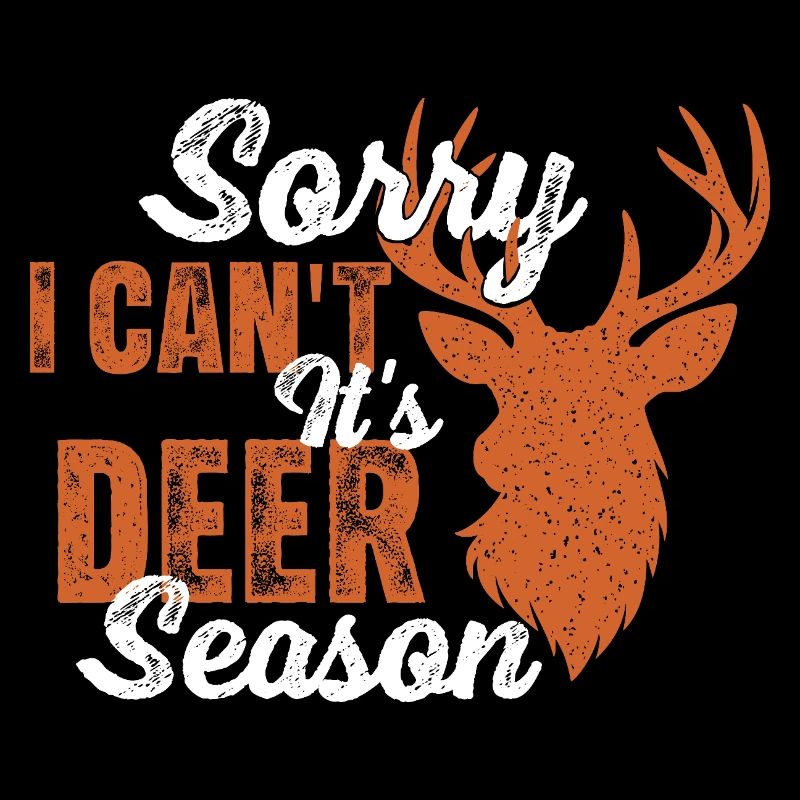 Sorry I Can't It's Deer Season Funny Hunter