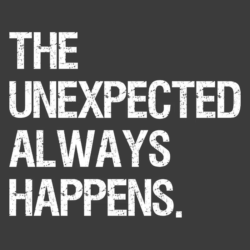 the unexpected always happens