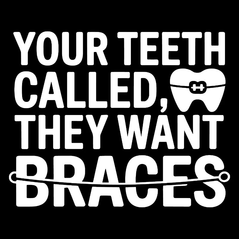 Teeth Called They Want Braces Orthodontic Humor 