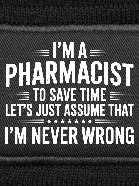 Pharmacist Attitude: Never Wrong