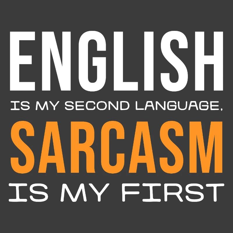Sarcasm First, English Second
