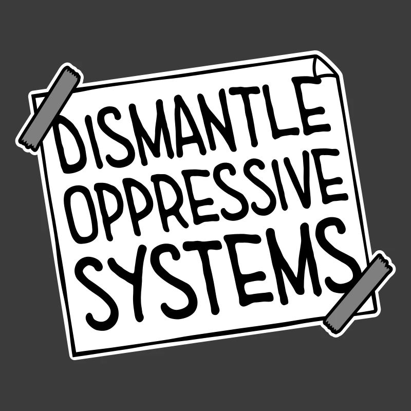 Dismantle Oppressive Systems Activism Statement
