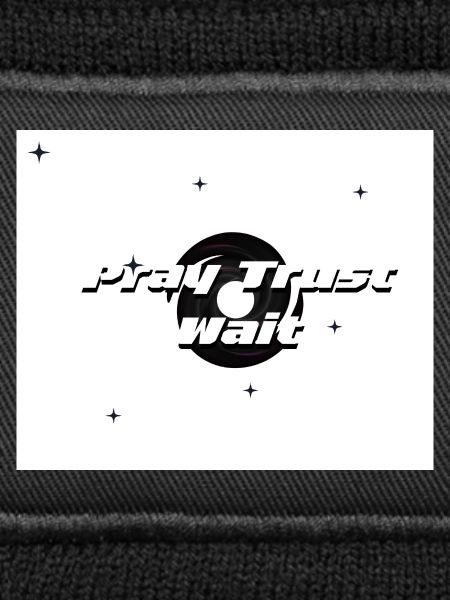 Pray, Trust and Wait 