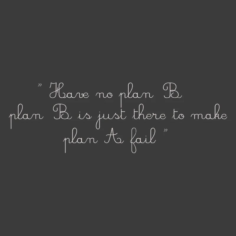 No Plan B – 100% Focus, No Regrets