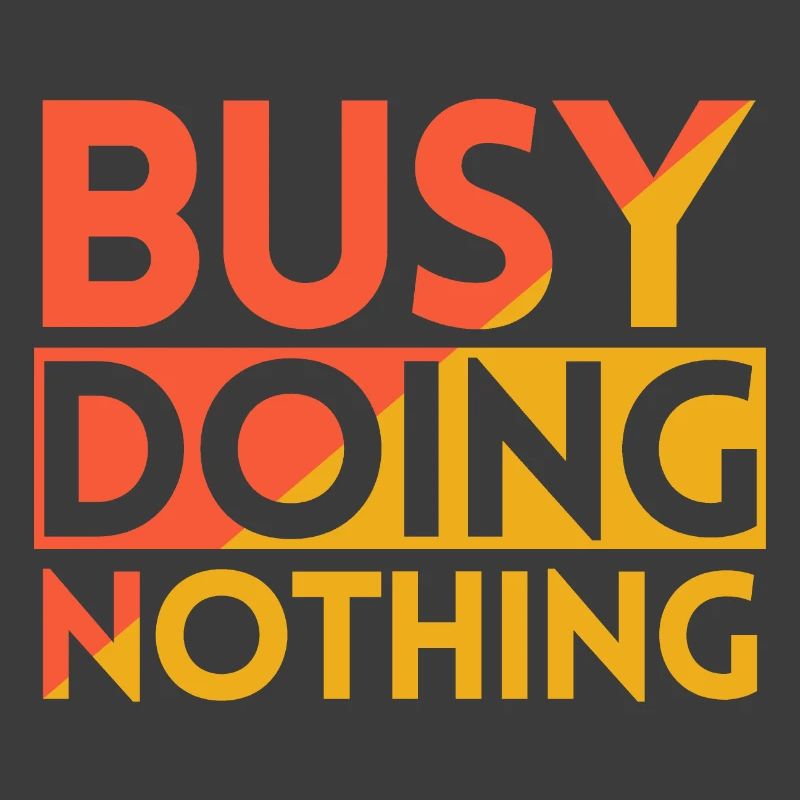 BUSY DOING NOTHING