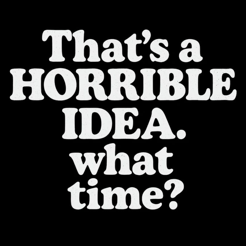 Horrible Idea – What Time ?