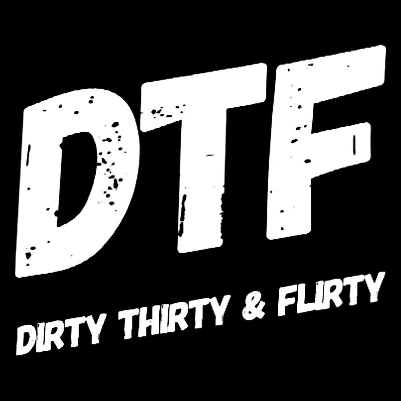 Dirty Thirty Flirty DTF 30th Birthday