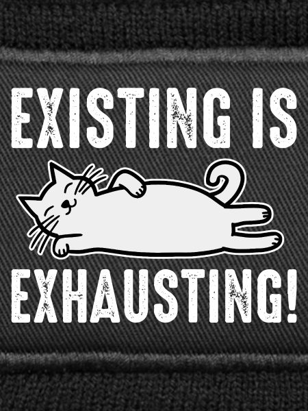 Existing Is Exhausting