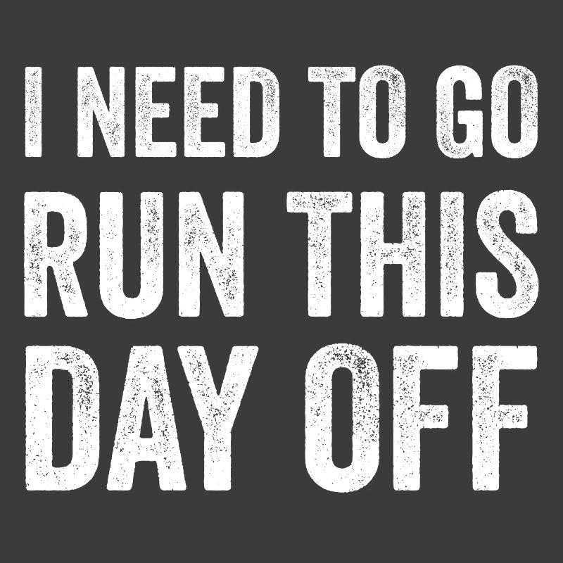 I Need To Go Run This Day Off