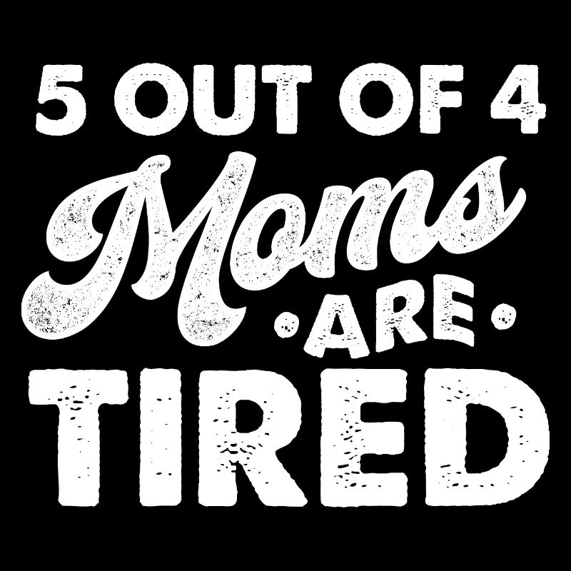 5 von 4 Müttern sind müde, lustiger Mama-Humor