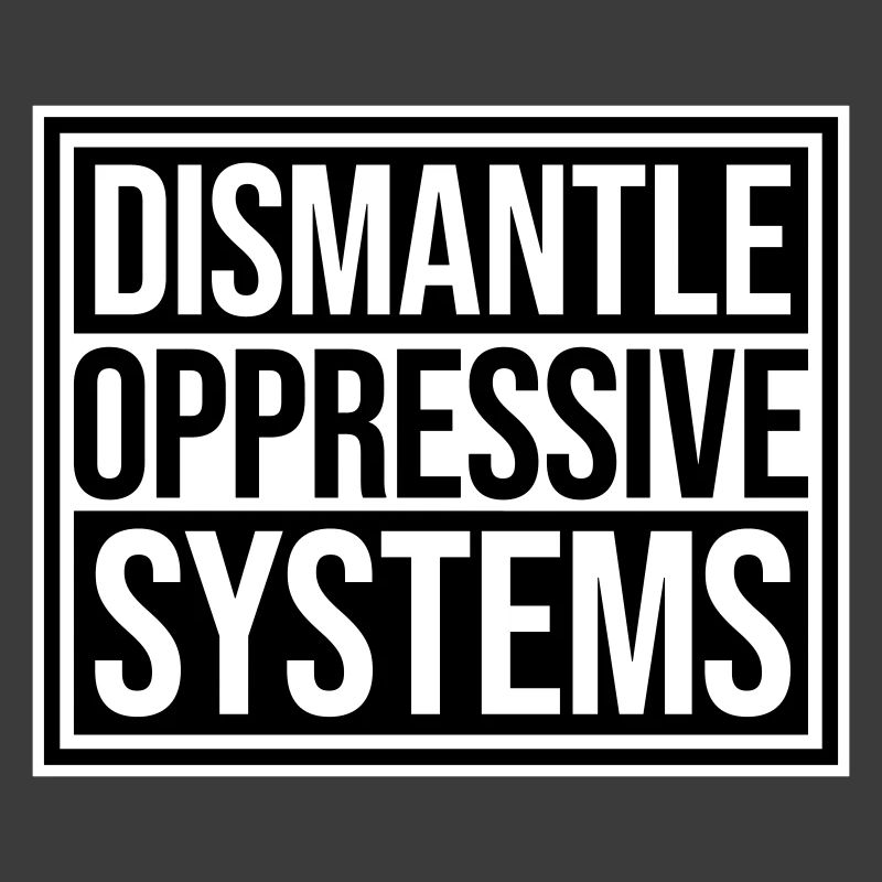 Dismantle Oppressive Systems Activism Statement