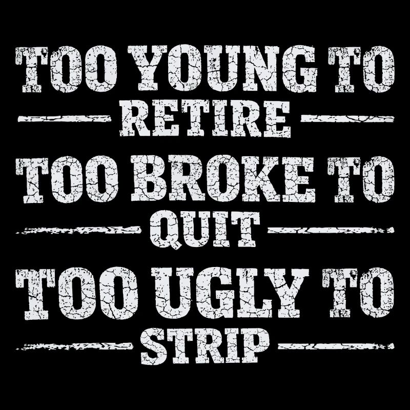 Design Humor Work - Too Young To Retire