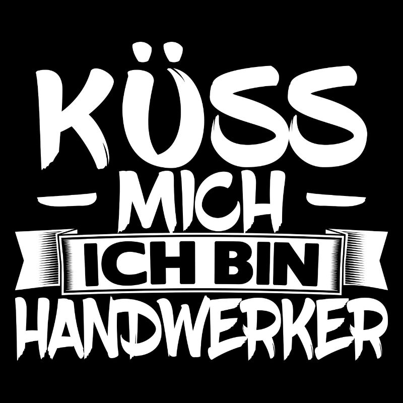 Küss mich ich bin Handwerker