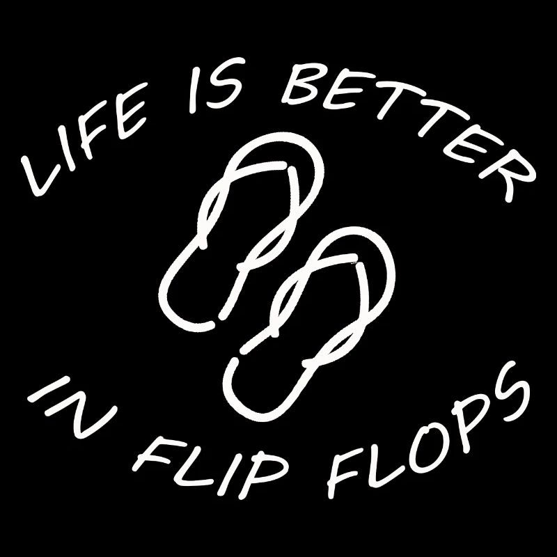 LA VIE EST MEILLEURE DANS LES FLIP FLOPS