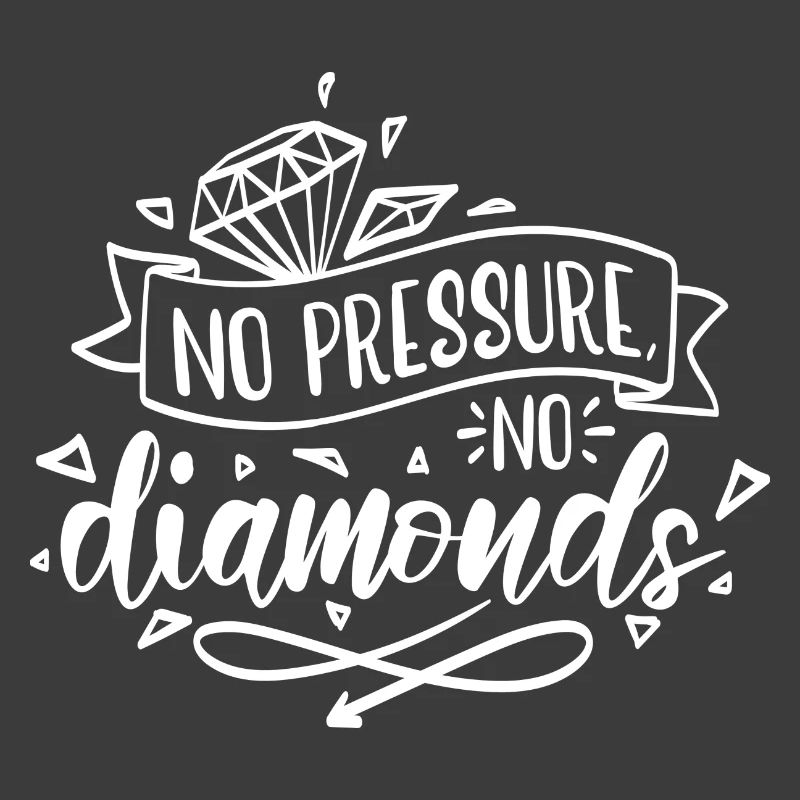 Pas de pression, pas de motivation diamant
