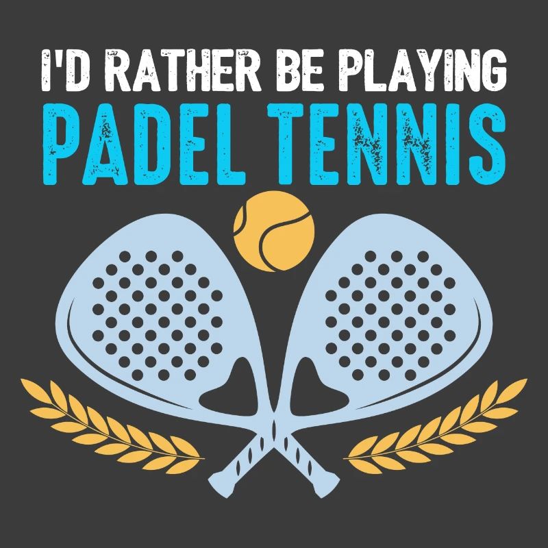 Padel Id Rather Be Playing Padel Tennis