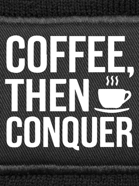 Coffee, Then Conquer