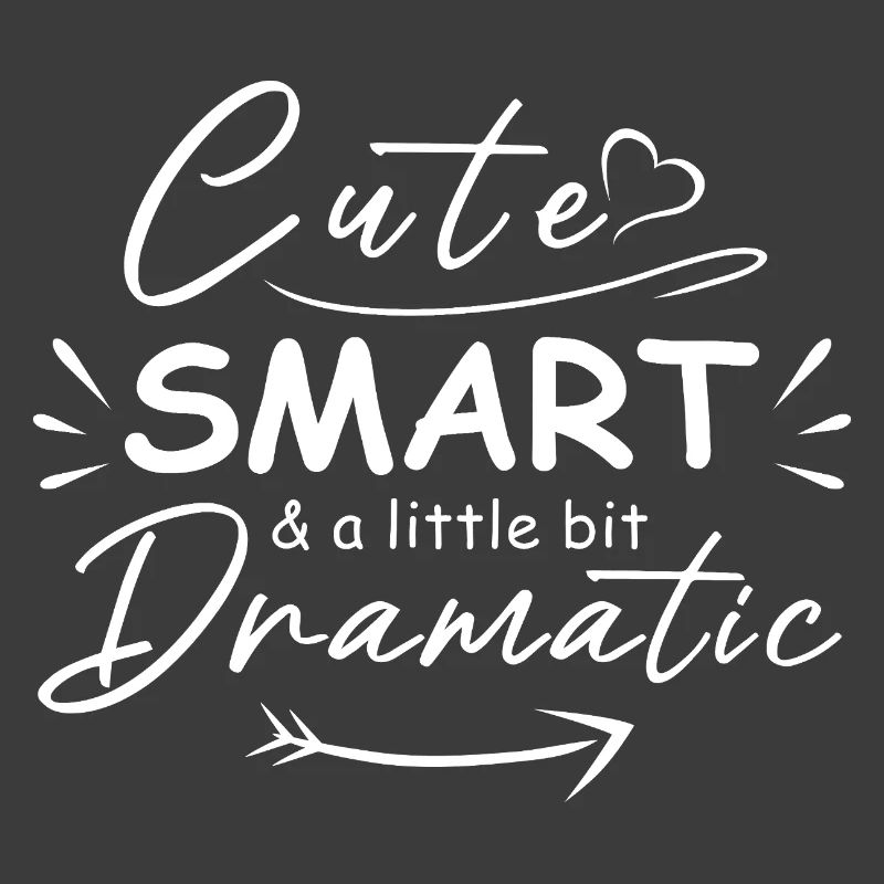 Cute smart and a little bit dramatic