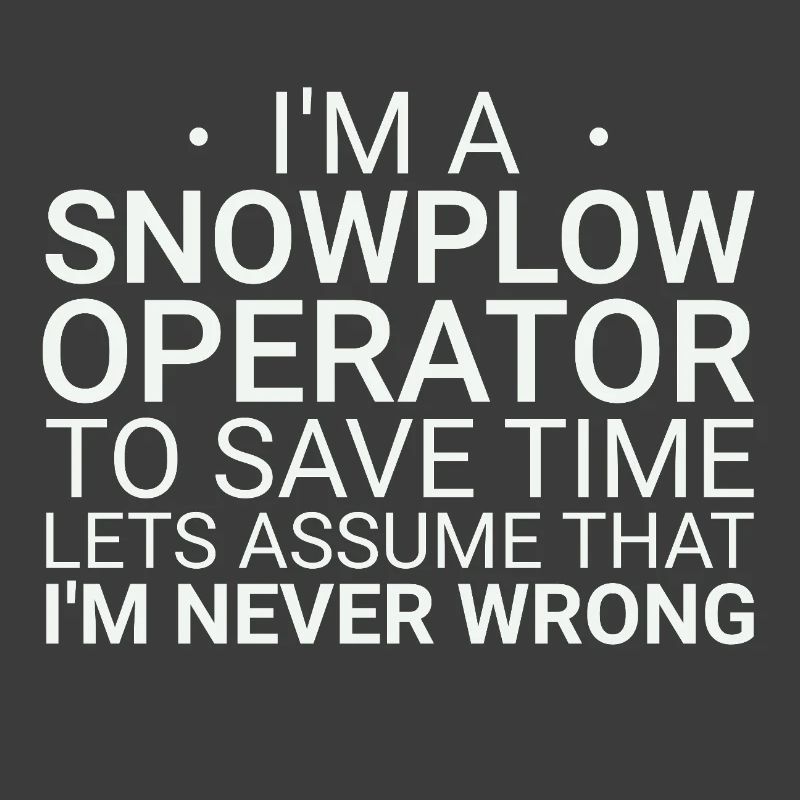 Snowplow Operator Never Wrong Schneepflugfahrer