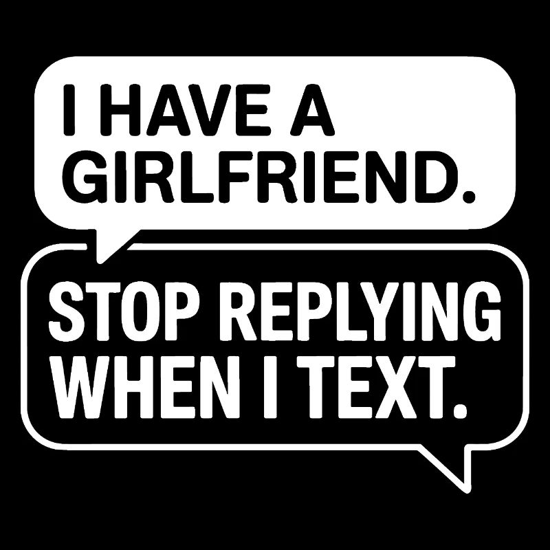 I Have A Girlfriend Stop Replying Anti Flirt Party