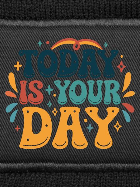 Today is your day