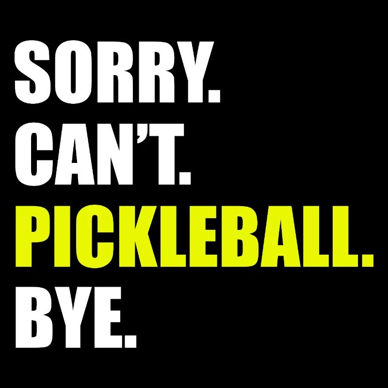 Sorry can't pickleball bye pickleball player