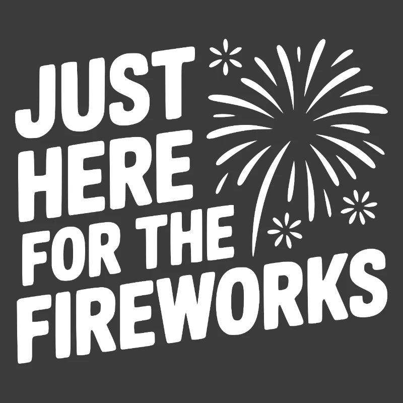 Just Here For The Fireworks