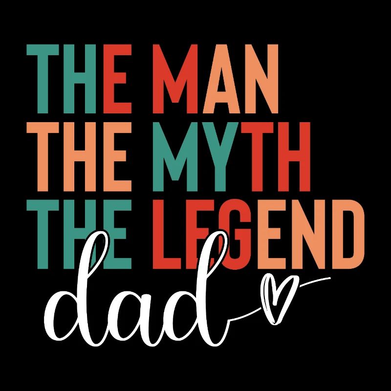 Dad - The Man, The Myth, The Legend