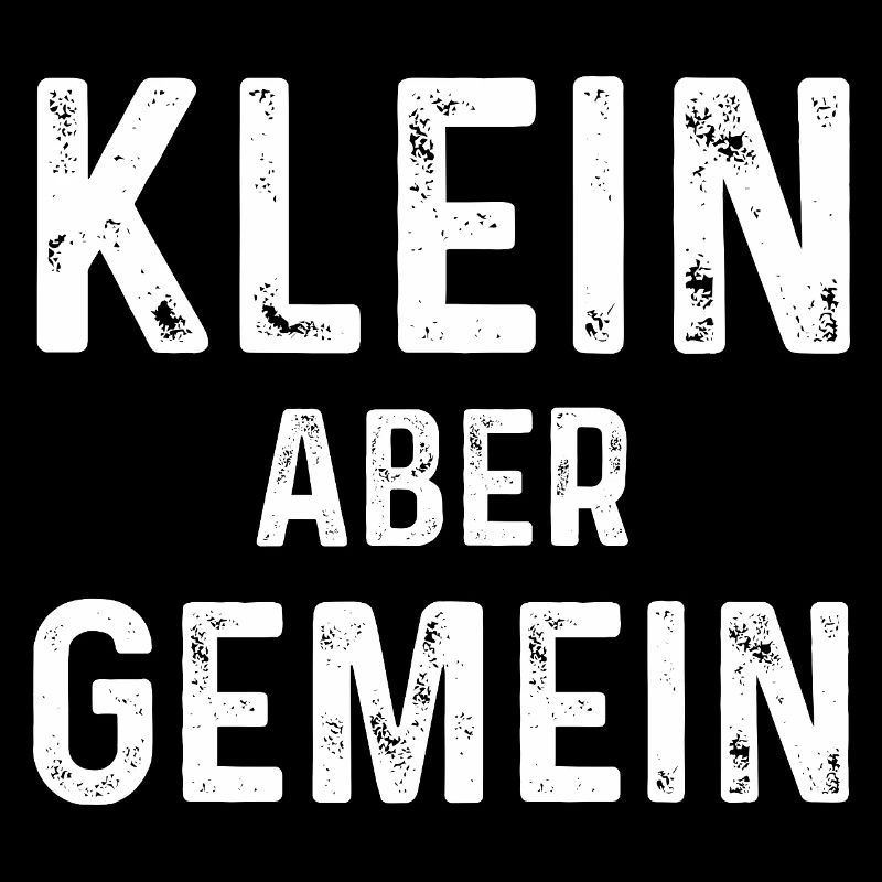 Sarkastischer Spruch: Klein aber Gemein